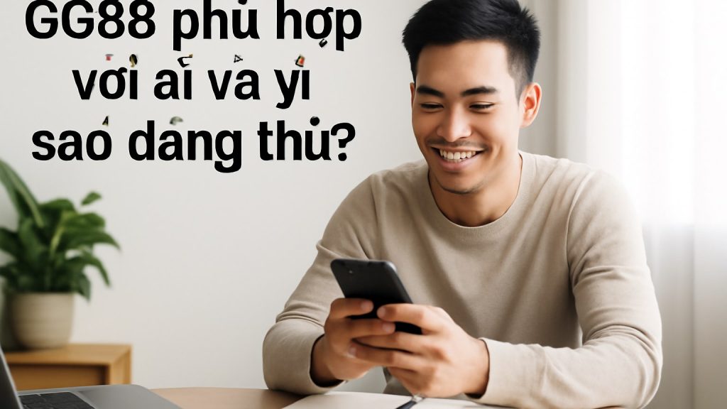 Minh họa: GG88 phù hợp với ai và vì sao đáng thử?